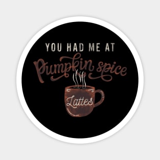 You had me at Pumpkin spice Magnet